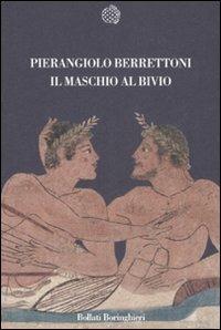 Il maschio al bivio - Pierangiolo Berrettoni - Libro Bollati Boringhieri 2007, Nuova cultura | Libraccio.it