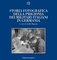 Storia fotografica della prigionia dei militari italiani in Germania  - Libro Bollati Boringhieri 2005, Nuova cultura | Libraccio.it