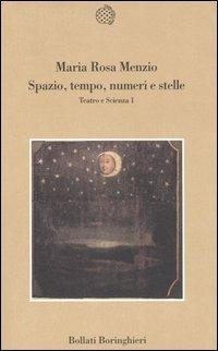 Spazio, tempo, numeri e stelle. Teatro e scienza. Vol. 1 - M. Rosa Menzio - Libro Bollati Boringhieri 2005, Varianti | Libraccio.it