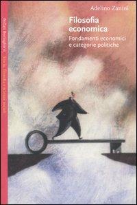 Filosofia economica. Fondamenti economici e categorie politiche - Adelino Zanini - Libro Bollati Boringhieri 2005, Saggi.Storia, filosofia e scienze sociali | Libraccio.it