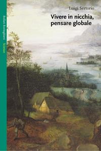 Vivere in nicchia, pensare globale - Luigi Sertorio - Libro Bollati Boringhieri 2005, Saggi. Scienze | Libraccio.it