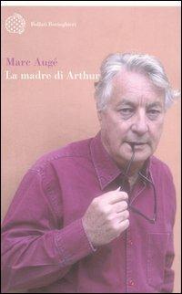 La madre di Arthur - Marc Augé - Libro Bollati Boringhieri 2005, Varianti | Libraccio.it