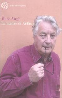 La madre di Arthur - Marc Augé - Libro Bollati Boringhieri 2005, Varianti | Libraccio.it