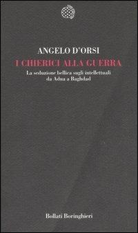 I chierici alla guerra. La seduzione bellica sugli intellettuali da Adua a Baghdad - Angelo D'Orsi - Libro Bollati Boringhieri 2005, Temi | Libraccio.it