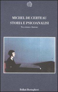 Storia e psicoanalisi. Tra scienza e finzione - Michel de Certeau - Libro Bollati Boringhieri 2006, Nuova cultura | Libraccio.it