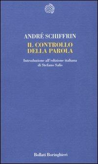 Il controllo della parola - André Schiffrin - Libro Bollati Boringhieri 2006, Temi | Libraccio.it