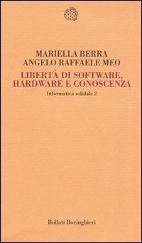 Informatica solidale 2. Libertà di software, hardware e conoscenza - Mariella Berra, Angelo R. Meo - Libro Bollati Boringhieri 2006, Temi | Libraccio.it