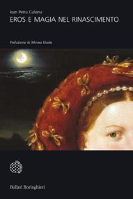 Eros e magia nel Rinascimento. La congiunzione astrologica del 1484 - Ioan Petru Culianu - Libro Bollati Boringhieri 2006, Universale Bollati Boringhieri-S. scient. | Libraccio.it