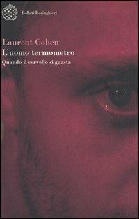 L' uomo termometro. Quando il cervello si guasta - Laurent Cohen - Libro Bollati Boringhieri 2006, Varianti | Libraccio.it