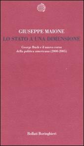 Lo stato a una dimensione. George Bush e il nuovo corso della politica americana (2000-2005)