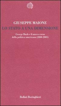 Lo stato a una dimensione. George Bush e il nuovo corso della politica americana (2000-2005) - Giuseppe Maione - Libro Bollati Boringhieri 2006, Temi | Libraccio.it