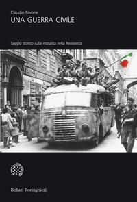 Una guerra civile. Saggio storico sulla moralità nella Resistenza - Claudio Pavone - Libro Bollati Boringhieri 2006, Universale Bollati Boringhieri-S. scient. | Libraccio.it