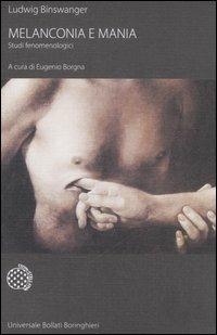 Melanconia e mania. Studi fenomenologici - Ludwig Binswanger - Libro Bollati Boringhieri 2006, Universale Bollati Boringhieri. Età mod. | Libraccio.it