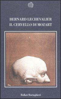 Il cervello di Mozart - Bernard Lechevalier - Libro Bollati Boringhieri 2006, Nuova cultura | Libraccio.it