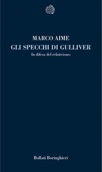Gli specchi di Gulliver. In difesa del relativismo - Marco Aime - Libro Bollati Boringhieri 2006, Temi | Libraccio.it