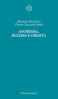 Anoressia, bulimia e obesità - Massimo Recalcati, Uberto Zuccardi Merli - Libro Bollati Boringhieri 2006, Temi | Libraccio.it