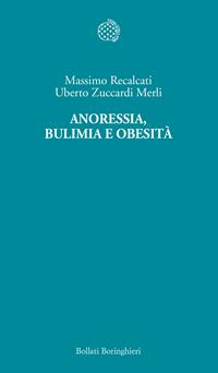 Anoressia, bulimia e obesità - Massimo Recalcati, Uberto Zuccardi Merli - Libro Bollati Boringhieri 2006, Temi | Libraccio.it