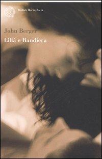 Lillà e Bandiera - John Berger - Libro Bollati Boringhieri 2006, Varianti | Libraccio.it