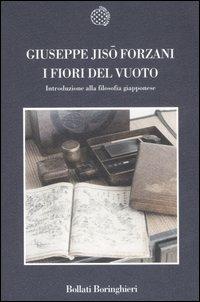 I fiori del vuoto. Introduzione alla filosofia giapponese - Jisò Forzani - Libro Bollati Boringhieri 2006, Nuova cultura | Libraccio.it