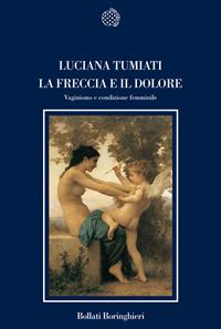 La freccia e il dolore. Vaginismo e condizione femminile - Luciana Tumiati - Libro Bollati Boringhieri 2006, Nuova cultura | Libraccio.it