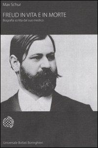 Freud in vita e in morte. Biografia scritta dal suo medico - Max Schur - Libro Bollati Boringhieri 2006, Universale Bollati Boringhieri-S. scient. | Libraccio.it