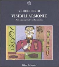 Visibili armonie. Arte, cinema, teatro e matematica - Michele Emmer - Libro Bollati Boringhieri 2006, Nuova cultura | Libraccio.it