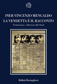 La vendetta è il racconto. Testimonianze e riflessioni sulla Shoah - Pier Vincenzo Mengaldo - Libro Bollati Boringhieri 2007, Nuova cultura | Libraccio.it