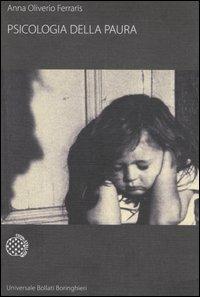 Psicologia della paura - Anna Oliverio Ferraris - Libro Bollati Boringhieri 2007, Universale Bollati Boringhieri | Libraccio.it