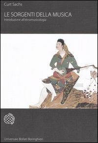 Le sorgenti della musica. Introduzione all'etnomusicologia - Curt Sachs - Libro Bollati Boringhieri 2007, Universale Bollati Boringhieri | Libraccio.it