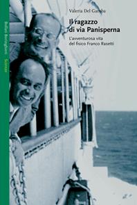 Il ragazzo di via Panisperna. L'avventurosa vita del fisico Franco Rasetti - Valeria Del Gamba - Libro Bollati Boringhieri 2007, Saggi. Scienze | Libraccio.it