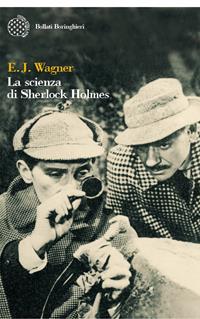 La scienza di Sherlock Holmes - E. J. Wagner - Libro Bollati Boringhieri 2007, Varianti | Libraccio.it