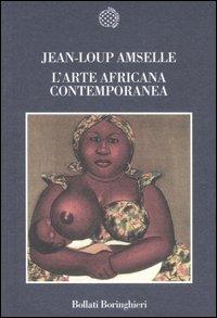 L'arte africana contemporanea - Jean-Loup Amselle - Libro Bollati Boringhieri 2007, Nuova cultura | Libraccio.it