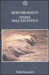 Storia dell'Atlantico - Bernard Bailyn - Libro Bollati Boringhieri 2007, Nuova cultura | Libraccio.it