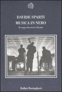 Musica in nero. Il campo discorsivo del jazz - Davide Sparti - Libro Bollati Boringhieri 2007, Nuova cultura | Libraccio.it