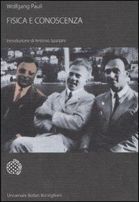 Fisica e conoscenza - Wolfgang Pauli - Libro Bollati Boringhieri 2007, Universale Bollati Boringhieri | Libraccio.it