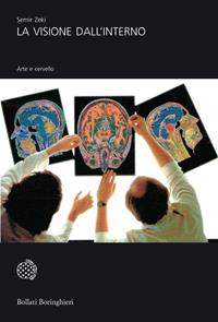 La visione dall'interno. Arte e cervello - Semir Zeki - Libro Bollati Boringhieri 2007, Universale Bollati Boringhieri-S. scient. | Libraccio.it