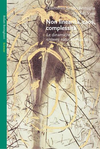 Non linearità, caos, complessità - Cristoforo Sergio Bertuglia, Franco Vaio - Libro Bollati Boringhieri 2007, Saggi. Scienze | Libraccio.it