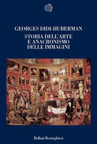 Storia dell'arte e anacronismo delle immagini. Ediz. illustrata - Georges Didi-Huberman - Libro Bollati Boringhieri 2007, Nuova cultura | Libraccio.it