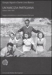Un' amicizia partigiana. Lettere 1943-1945 - Giorgio Agosti, Dante Livio Bianco - Libro Bollati Boringhieri 2007, Universale Bollati Boringhieri | Libraccio.it