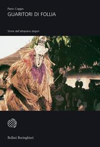 Guaritori di follia. Storie dall'altipiano dogon - Piero Coppo - Libro Bollati Boringhieri 2007, Universale Bollati Boringhieri | Libraccio.it