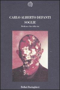Soglie. Medicina e fine della vita - Carlo A. Defanti - Libro Bollati Boringhieri 2007, Nuova cultura | Libraccio.it