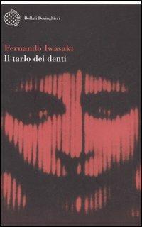 Il tarlo dei denti - Fernando Iwasaki - Libro Bollati Boringhieri 2007, Varianti | Libraccio.it