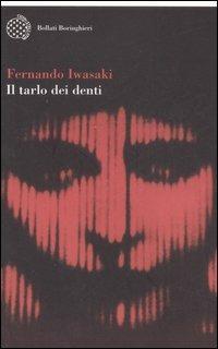 Il tarlo dei denti - Fernando Iwasaki - Libro Bollati Boringhieri 2007, Varianti | Libraccio.it