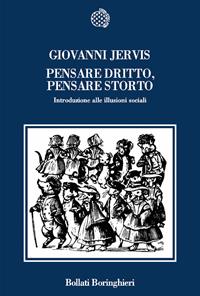 Pensare dritto, pensare storto. Introduzione alle illusioni sociali - Giovanni Jervis - Libro Bollati Boringhieri 2007, Nuova cultura | Libraccio.it
