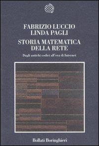 Storia matematica della rete. Dagli antichi codici all'era di Internet - Fabrizio Luccio, Linda Pagli - Libro Bollati Boringhieri 2007, Nuova cultura | Libraccio.it