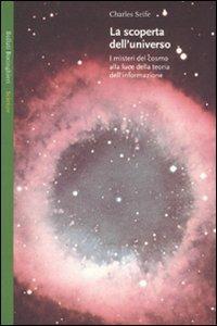 La scoperta dell'universo. I misteri del cosmo alla luce della teoria dell'informazione - Charles Seife - Libro Bollati Boringhieri 2007, Saggi. Scienze | Libraccio.it