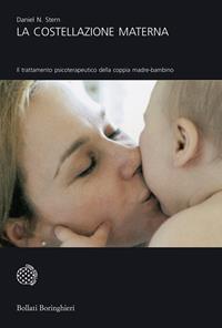 La costellazione materna. Il trattamento psicoterapeutico della coppia madre-bambino - Daniel N. Stern - Libro Bollati Boringhieri 2007, Universale Bollati Boringhieri | Libraccio.it