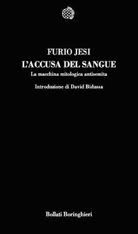 L'accusa del sangue. La macchina mitologica antisemita - Furio Jesi - Libro Bollati Boringhieri 2007, Temi | Libraccio.it