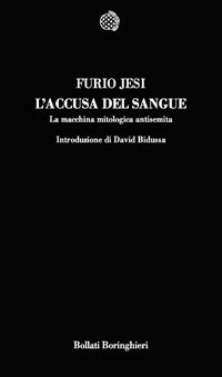 L'accusa del sangue. La macchina mitologica antisemita - Furio Jesi - Libro Bollati Boringhieri 2007, Temi | Libraccio.it