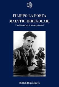 Maestri irregolari. Una lezione per il nostro presente - Filippo La Porta - Libro Bollati Boringhieri 2007, Nuova cultura | Libraccio.it